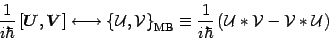 \begin{displaymath}
{1\over i \hbar} \left[ {\mbox{\boldmath {$U$}}},
{\mbox{\...
...\ast {\mathcal{V}} - {\mathcal{V}} \ast {\mathcal{U}}
\right)
\end{displaymath}