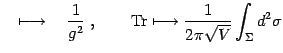 $\displaystyle \quad \longmapsto \quad {1 \over g^2}\ ,\qquad \mathrm{Tr}
\longmapsto \frac{1}{2\pi\sqrt V}\int_\Sigma d^2\sigma$