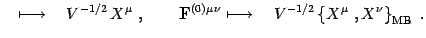 $\displaystyle \quad \longmapsto \quad V^{-1/2}\, X^\mu\ ,\qquad
\mathbf{F}^{(0)...
...\nu}\longmapsto \quad V^{-1/2}\left\{ X^\mu\ , X^\nu
\right\}_{\mathrm{MB}}
\ .$