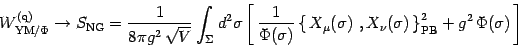 \begin{displaymath}
W^{(\mathrm{q})}_{\mathrm{YM/\Phi }}\to S_{\mathrm{NG}}=
{1\...
...igma) \,\right\}_{\mathrm{PB}}^2
+ g^2 \,\Phi(\sigma)\,\right]
\end{displaymath}