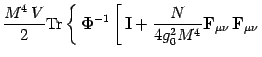 $\displaystyle \frac{M^4\, V}{2}
\mathrm{Tr}\left\{\, \mathbf{\Phi}^{-1}
\left[\...
...I} +{N\over 4g_0^2 M^4 }\mathbf{F}_{\mu\nu}\,
\mathbf{F}_{\mu\nu}\right.\right.$