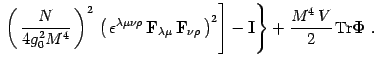 $\displaystyle \left. \left. \left(\, {N\over 4g_0^2 M^4 }\,\right)^2
\,\left(\,...
...)^2
\right]- \mathbf{I} \right\}
+{M^4\,V\over 2}\,\mathrm{Tr}\mathbf{\Phi}
\ .$