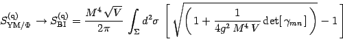 \begin{displaymath}
S^{(\mathrm{q})}_{\mathrm{YM/\Phi\, }}\to S^{(\mathrm{q})}_{...
...M^4\, V }\,\mathrm{det}[\,\gamma_{mn}\,]\,\right)}
-1\,\right]
\end{displaymath}