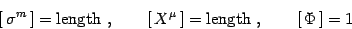 \begin{displaymath}
\left[\, \sigma^m\,\right]= \mathrm{length} \ ,\qquad \left...
...mu\,\right]=\mathrm{length}\ ,\qquad \left[\, \Phi\,\right]=1
\end{displaymath}