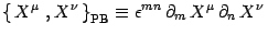 $\displaystyle \left\{\, X^\mu\ , X^\nu\,\right\}_{\mathrm{PB}}\equiv
\epsilon^{mn}\,\partial_m\,
X^\mu\, \partial_n\, X^\nu\,$