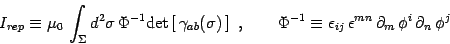 \begin{displaymath}
I_{rep}\equiv \mu_0\, \int_\Sigma d^2\sigma\, \Phi^{-1}
\m...
...\,\epsilon^{mn}\,\partial_m\,
\phi^i\, \partial_n\, \phi^j
\end{displaymath}