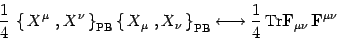 \begin{displaymath}
{1\over 4}\,\left\{\, X^\mu\ , X^\nu\,\right\}_{\mathrm{PB}...
...er 4}\, \mathrm{Tr}\mathbf{F}_{\mu\nu}\,
\mathbf{F}^{\mu\nu}
\end{displaymath}