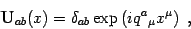 \begin{displaymath}
\mathbf{U}_{ab}(x)=\delta_{ab}\exp\left( i q^a{}_\mu x^\mu \right)
\ ,
\end{displaymath}