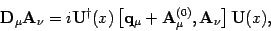 \begin{displaymath}
\mathbf{D}_ \mu \mathbf{A}_\nu = i \mathbf{U}^\dagger(x)
\l...
...u+\mathbf{A}_\mu^{(0)} ,
\mathbf{A}_\nu \right] \mathbf{U}(x),
\end{displaymath}