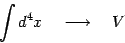 \begin{displaymath}
\int d^4x\quad\longrightarrow \quad V
\end{displaymath}