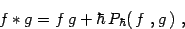 \begin{displaymath}
f \ast g =f \,g + \hbar\, P_\hbar(\, f\ ,g \,)
\ ,
\end{displaymath}