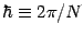 $ \hbar\equiv {2\pi/ N} $