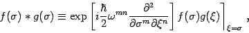 \begin{displaymath}
f(\sigma) \ast g(\sigma)
\equiv
\exp\left[ i {\hbar\over ...
...n}
\right] f(\sigma) g(\xi)
\Biggr\rceil_{\xi=\sigma}
\ ,
\end{displaymath}