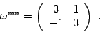 \begin{displaymath}
\omega^{mn}=\left( \begin{array}{cc}
0 & 1\\
-1 & 0
\end{array} \right)
\ .
\end{displaymath}