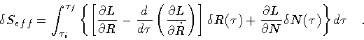 \begin{displaymath}\delta S_{eff} = \int ^{\tau _f} _{\tau _i}
\left\{
\left[
...
...ial L}{\partial N} \delta N (\tau )
\right\}
d \tau
\quad .
\end{displaymath}