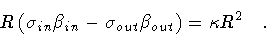 \begin{displaymath}R \left(
\sigma _{in} \beta _{in}
-
\sigma _{out} \beta _{out}
\right) = \kappa R^2
\quad .
\end{displaymath}