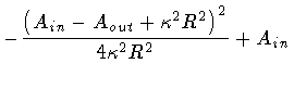 $\displaystyle - \frac{
\left(
A _{in} - A _{out} + \kappa ^2 R^2
\right) ^2
}
{
4 \kappa ^2 R^2
}
+ A _{in}$