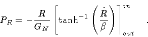 \begin{displaymath}P_R = - \frac{R}{G_N}
\left[
\tanh ^{-1} \left( \frac{\dot{R}}{\beta} \right)
\right \rceil ^{in} _{out}
\quad .
\end{displaymath}