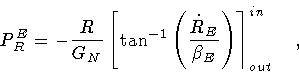 \begin{displaymath}P_R^E = - \frac{R}{G_N}
\left[
\tan ^{-1} \left( \frac{\dot{R} _E}{\beta _E} \right)
\right \rceil ^{in} _{out}
\quad ,
\end{displaymath}