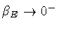 $\beta _E \rightarrow 0^-$