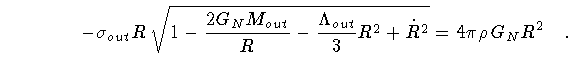 $\displaystyle \qquad \qquad
-
\sigma _{out} R\, \sqrt{
1
- \frac{2 G_N M _{out}}{R}
- \frac{\Lambda _{out}}{3} R^2
+ \dot{R} ^2
}
=
4 \pi \rho\, G_N R^2\quad .$