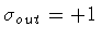 $\sigma _{out} = +1$