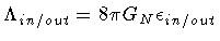 $\Lambda _{in/out} = 8 \pi G _{N} \epsilon_{in/out}$