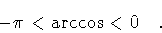 \begin{displaymath}- \pi < \arccos < 0
\quad .
\end{displaymath}