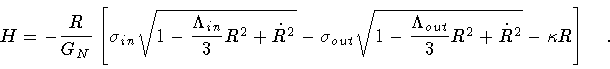 \begin{displaymath}H = - \frac{R}{G_N} \left[
\sigma _{in}
\sqrt{1 -
\frac{\L...
... _{out}}{3} R^2 +
\dot{R}^2
}
-
\kappa R
\right]
\quad .
\end{displaymath}