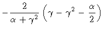 $\displaystyle - \frac{2}{\alpha + \gamma ^2}
\left( \gamma - \gamma ^2 - \frac{\alpha}{2} \right)$