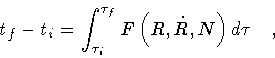 \begin{displaymath}t_f - t_i = \int ^{\tau _f} _{\tau _i}
F \left( R, \dot{R}, N\right) d \tau
\quad ,
\end{displaymath}