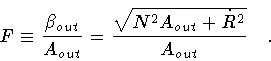 \begin{displaymath}F \equiv \frac{\beta _{out}}{A _{out}}
= \frac{\sqrt{N^2 A _{out} + \dot{R} ^2}}{A _{out}}
\quad .
\end{displaymath}