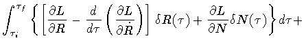 $\displaystyle \int ^{\tau _f} _{\tau _i}
\left\{
\left[
\frac{\partial L}{\part...
...elta R(\tau)
+
\frac{\partial L}{\partial N} \delta N (\tau )
\right\}
d \tau
+$