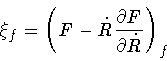 \begin{displaymath}\xi _f = \left( F - \dot{R} \frac{\partial F}{\partial
\dot{R}}
\right) _f
\end{displaymath}