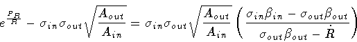 \begin{displaymath}e ^{\frac{P_R}{R}}
-
\sigma _{in} \sigma _{out} \sqrt{\frac...
...\beta _{out}}
{\sigma _{out} \beta _{out} - \dot{R}}
\right)
\end{displaymath}