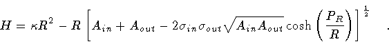 \begin{displaymath}H = \kappa R ^{2}
-
R \left [
A_{in} +
A_{out} -
2 \sigm...
... \left( \frac{P_R}{R} \right)
\right ] ^{\frac{1}{2}}
\quad .
\end{displaymath}