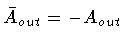 $\bar{A} _{out} = - A_{out}$