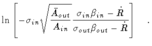 $\displaystyle \ln \left [
- \sigma _{in} \sqrt{\frac{\bar{A} _{out}}{A_{in}}}
\...
... \beta _{in} - \dot{R}}
{\sigma _{out} \beta _{out} - \dot{R}}
\right ]
\quad .$