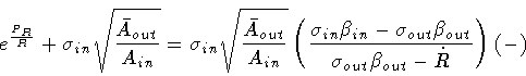 \begin{displaymath}e ^{\frac{P_R}{R}} +
\sigma _{in} \sqrt{\frac{\bar{A} _{out}...
..._{out}}
{\sigma _{out} \beta _{out} - \dot{R}}
\right) ( - )
\end{displaymath}