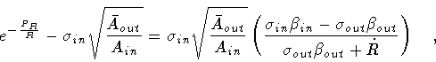 \begin{displaymath}e ^{- \frac{P_R}{R}} -
\sigma _{in} \sqrt{\frac{\bar{A} _{ou...
...out}}
{\sigma _{out} \beta _{out} + \dot{R}}
\right)
\quad ,
\end{displaymath}