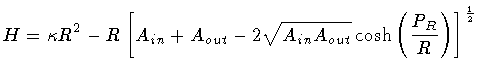 $\displaystyle H = \kappa R ^{2} -
R \left [
A_{in} +
A_{out} -
2 \sqrt{A_{in} A_{out}}
\cosh \left( \frac{P_R}{R} \right)
\right ] ^{\frac{1}{2}}$