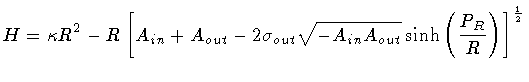 $\displaystyle H = \kappa R ^{2} -
R \left [
A_{in} +
A_{out} -
2 \sigma _{out} \sqrt{- A_{in} A_{out}}
\sinh \left( \frac{P_R}{R} \right)
\right ] ^{\frac{1}{2}}$