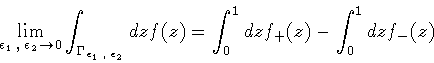 \begin{displaymath}\lim _{\epsilon _1 \, , \: \epsilon _2 \to 0}
\int _{\Gamma ...
...n _2}} dz f(z)
=
\int _0^1 dz f_+(z)
-
\int _0^1 dz f_-(z)
\end{displaymath}