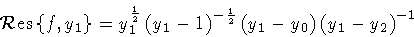 \begin{displaymath}{\cal R}{\rm {}es} \left\{ f , y_1 \right\}
=
y_1^{\frac{1}...
...{2}}
\left( y_1 - y_0 \right)
\left( y_1 - y_2 \right) ^{-1}
\end{displaymath}