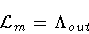 \begin{displaymath}{\cal L}_{m} = \Lambda _{out}
\end{displaymath}