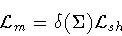 \begin{displaymath}{\cal L}_{m} = \delta ( \Sigma ) {\cal L} _{sh}
\end{displaymath}