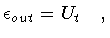 $\textstyle \epsilon _{out} = U _{t} \quad ,$