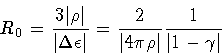 \begin{displaymath}R _0 = \frac{3 \vert \rho \vert }{\vert \Delta \epsilon \vert...
...ac{2}{\vert 4 \pi \rho \vert} \frac{1}{\vert 1 - \gamma \vert}
\end{displaymath}