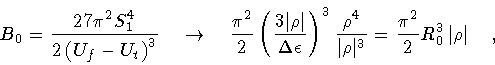 \begin{displaymath}B _0 = \frac{27 \pi ^{2} S _1 ^{4}}
{2 \left ( U _{f} - U _{...
...c{\pi ^{2}}{2} R _0 ^{3} \left \vert \rho \right \vert
\quad ,
\end{displaymath}