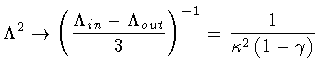 $\textstyle \displaystyle
\Lambda ^{2}
\to
\left ( \frac{\Lambda _{in} - \Lambda _{out}}{3} \right ) ^{-1}
=
\frac{1}{\kappa ^{2} \left ( 1 - \gamma \right )}$